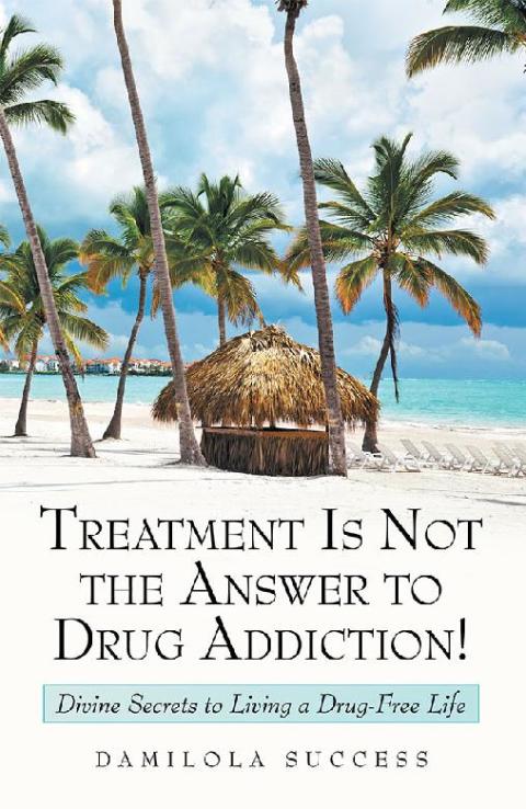 Cover image for book Treatment Is Not the Answer to Drug Addiction!