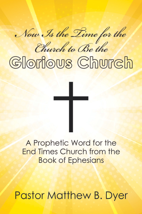 Cover image for book Now Is the Time for the Church to Be the Glorious Church