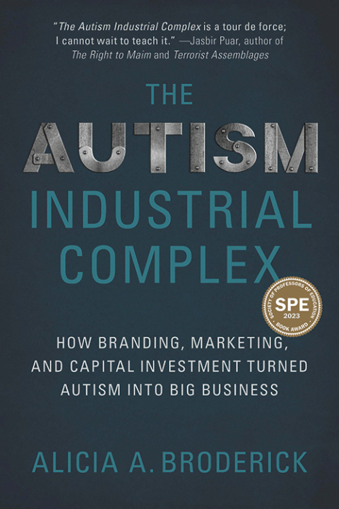 Cover image for book The Autism Industrial Complex: How Branding, Marketing, and Capital Investment Turned Autism into Big Business