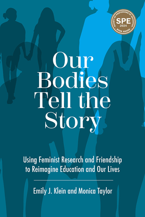 Cover image for book Our Bodies Tell the Story: Using Feminist Research and Friendship to Reimagine Education and Our Lives
