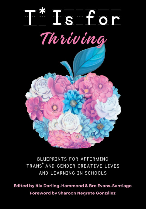 Cover image for book T* is for Thriving: Blueprints for Affirming Trans* and Gender Creative Lives and Learning in Schools