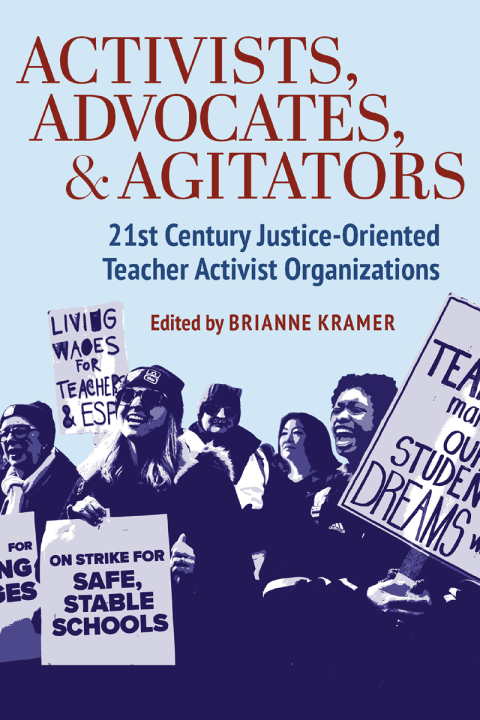 Cover image for book Activists, Advocates, and Agitators: 21st Century Justice-Oriented Teacher Activist Organizations