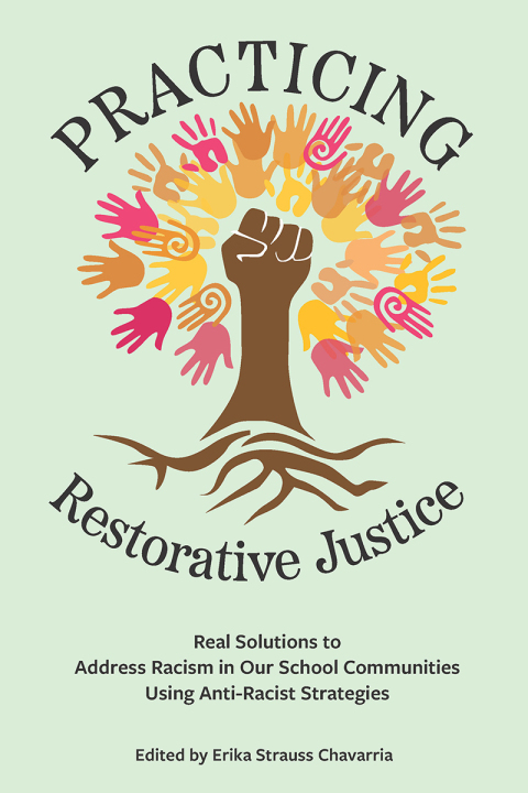 Cover image for book Practicing Restorative Justice: Real Solutions to Address Racism in Our Classrooms Using Anti-Racist Strategies
