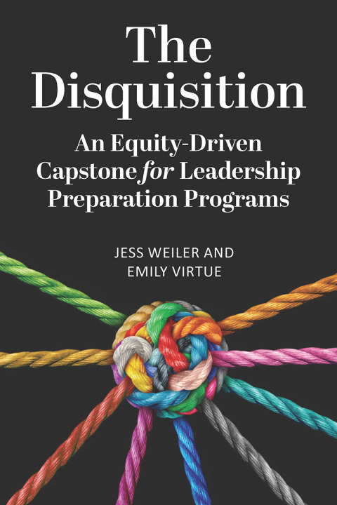 Cover image for book The Disquisition: An Equity-Driven Capstone for Leadership Preparation Programs