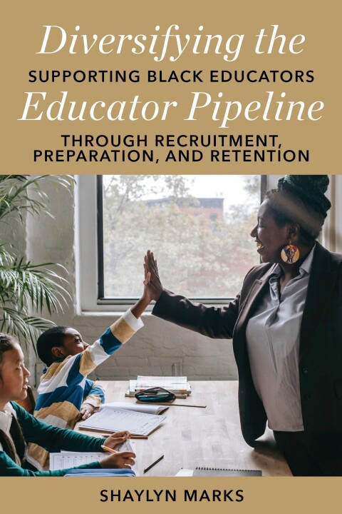 Cover image for book Diversifying the Educator Pipeline: Supporting Black Educators through Recruitment, Preparation, and Retention