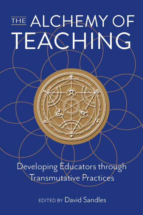 Cover image for book The Alchemy of Teaching: Developing Educators Through Transmutative Practices