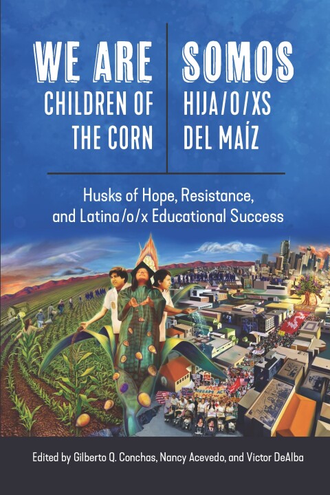 Cover image for book We are Children of the Corn/Somos Hija/o/xs del Maíz: Husks of Hope, Resistance, and Latina/o/x Educational Success