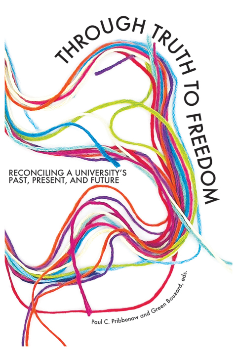 Cover image for book Through Truth to Freedom: Reconciling a University's Past, Present, and Future
