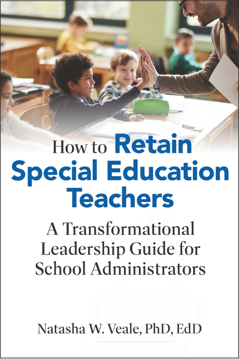 Cover image for book How to Retain Special Education Teachers: A Transformational Leadership Guide for School Administrators
