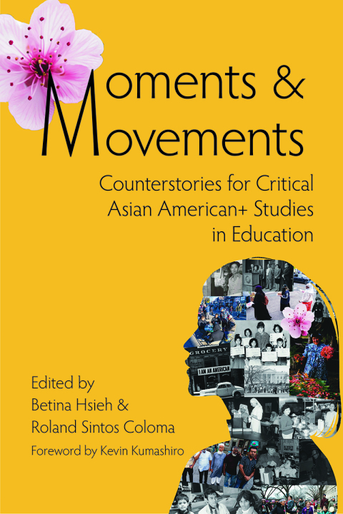 Cover image for book Moments & Movements: Counterstories for Critical Asian American+ Studies in Education