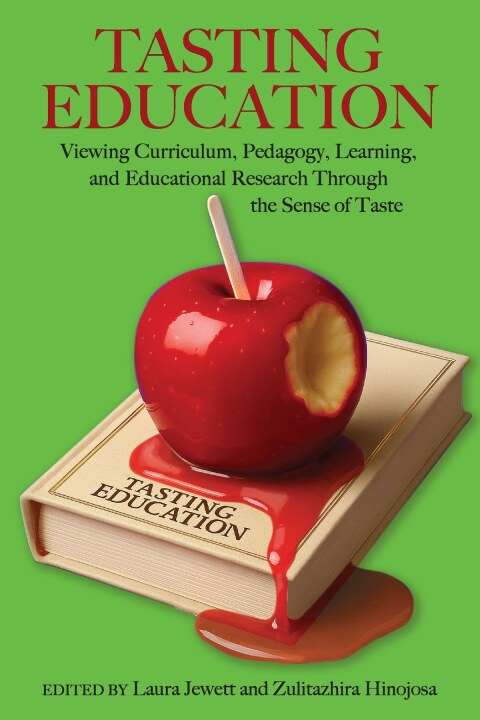 Cover image for book Tasting Education: Viewing Curriculum, Pedagogy, Learning, and Educational Research Through the Sense of Taste