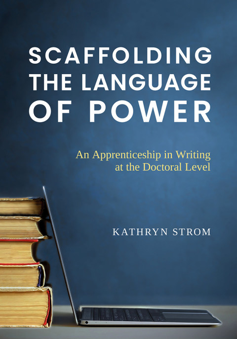 Cover image for book Scaffolding the Language of Power: An Apprenticeship in Writing at the Doctoral Level
