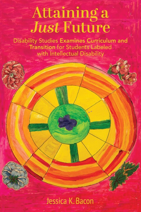 Cover image for book Attaining a Just Future: Disability Studies Examines Curriculum and Transition for Students Labeled with Intellectual Disability