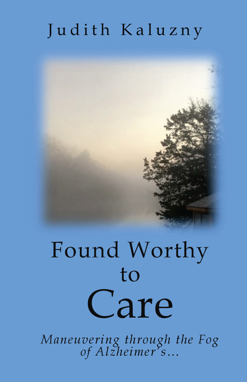 Cover image for book Found Worthy to Care; Maneuvering through the Fog of Alzheimer's