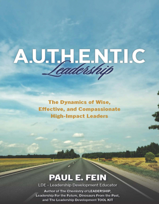 A.U.T.H.E.N.T.I.C. Leadership:  The Dynamics of Wise, Effective, and Compassionate High-Impact Leaders!
