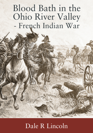 Blood Bath in The Ohio River Valley - French Indian War