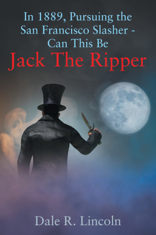 In 1889, Pursuing The San Francisco Slasher -  Can This Be Jack The Ripper