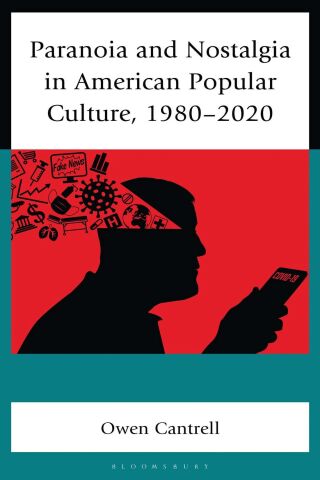 Paranoia and Nostalgia in American Popular Culture, 1980-2020