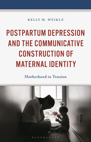 Postpartum Depression and the Communicative Construction of Maternal Identity