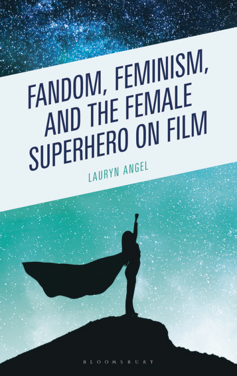 Cover image for book Fandom, Feminism, and the Female Superhero on Film