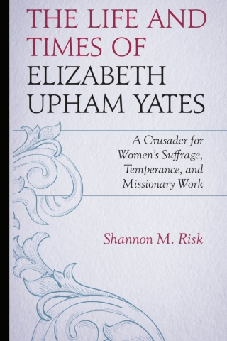 The Life and Times of Elizabeth Upham Yates