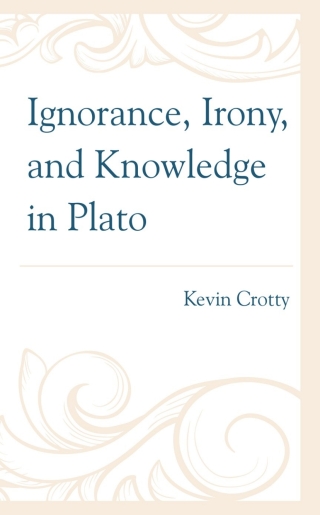 Ignorance, Irony, and Knowledge in Plato