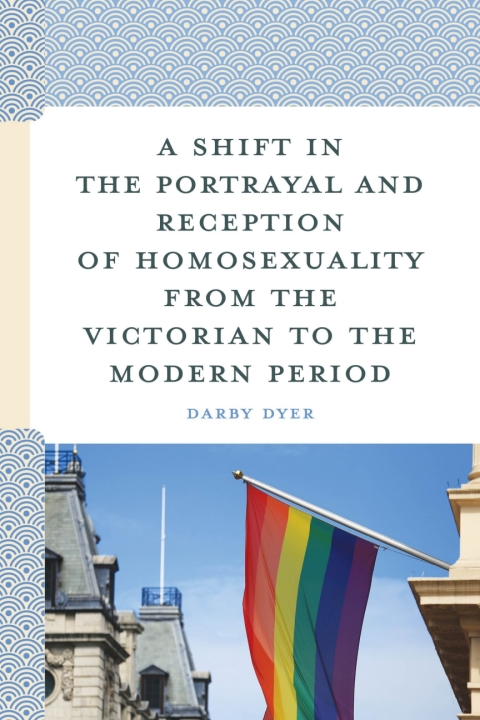 Cover image for book A Shift in the Portrayal and Reception of Homosexuality from the Victorian to the Modern Period