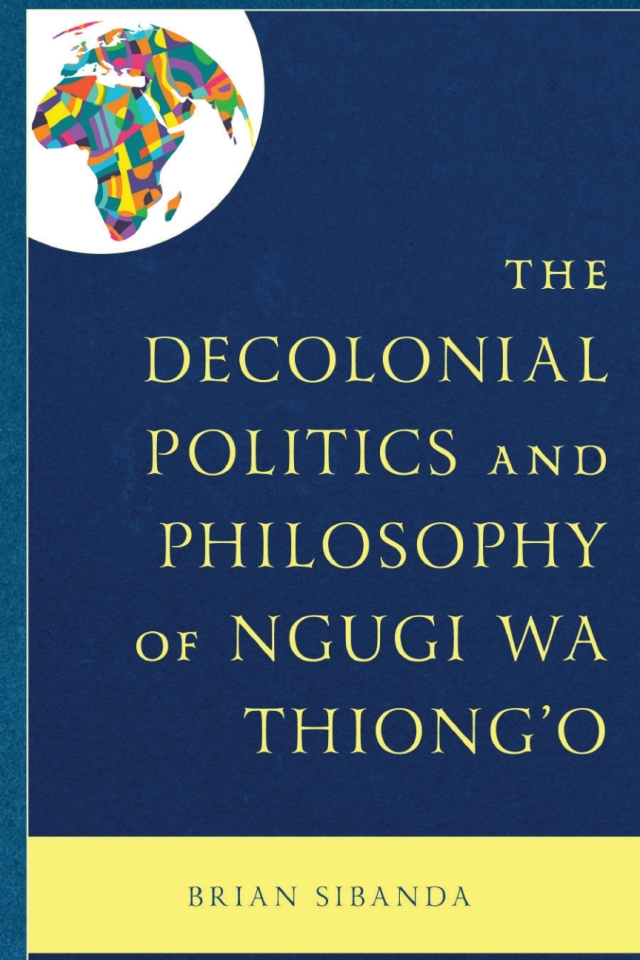 The Decolonial Politics and Philosophy of Ngugi wa Thiong’o