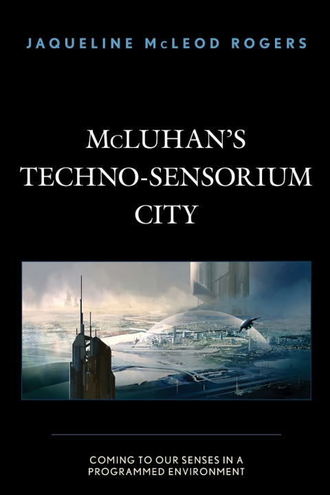 Cover image for book McLuhan's Techno-Sensorium City