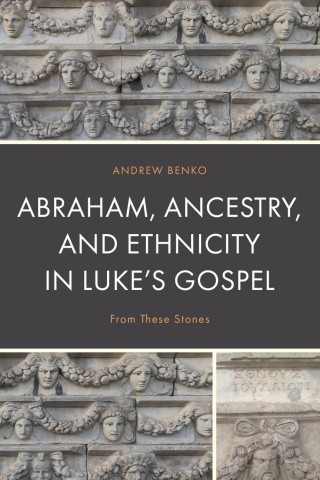 Abraham, Ancestry, and Ethnicity in Luke’s Gospel