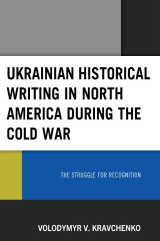 Ukrainian Historical Writing in North America during the Cold War