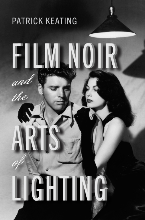 Cover image for book Film Noir and the Arts of Lighting