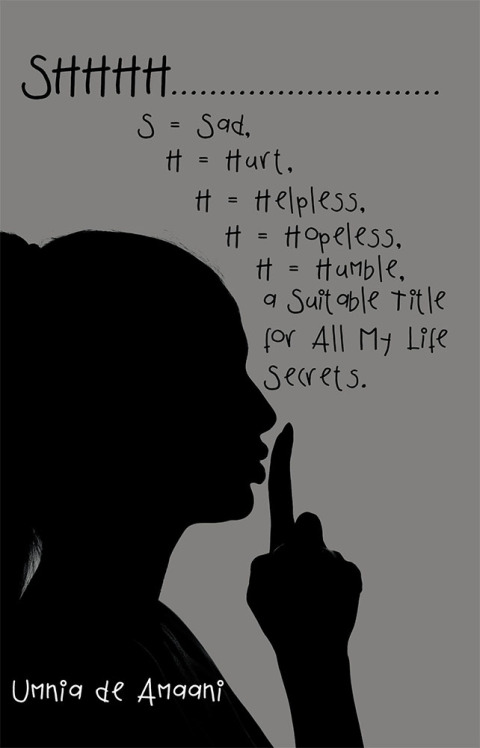 Cover image for book Shhhh . . . S = Sad, H = Hurt, H = Helpless, H = Hopeless, H = Humble, a Suitable Title for All My Life Secrets.