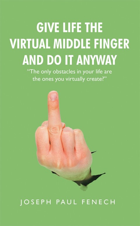 Cover image for book Give Life the Virtual Middle Finger and Do It Anyway