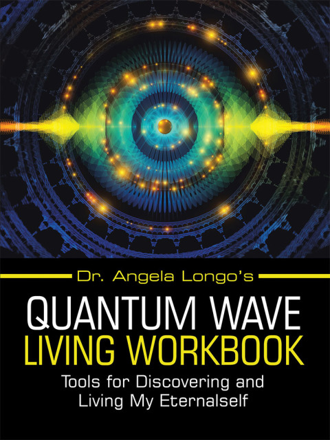 Cover image for book Dr. Angela Longo’s Quantum Wave Living Workbook