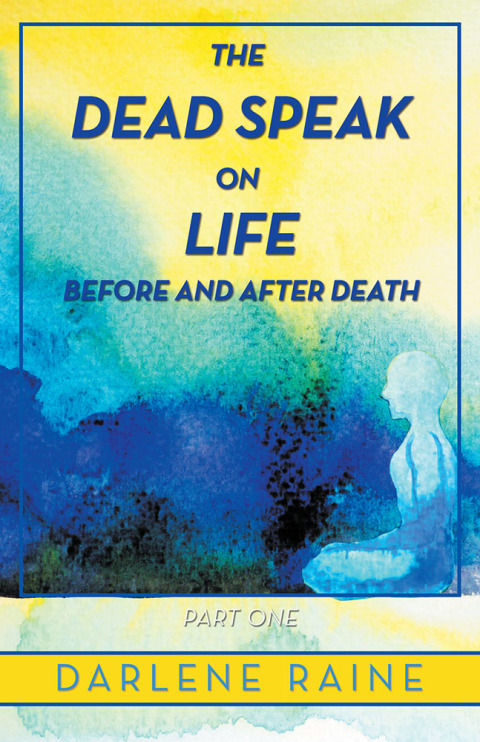 Cover image for book The Dead Speak on Life Before and After Death