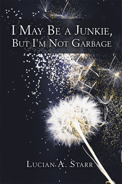 Cover image for book I May Be a Junkie, but I'm Not Garbage