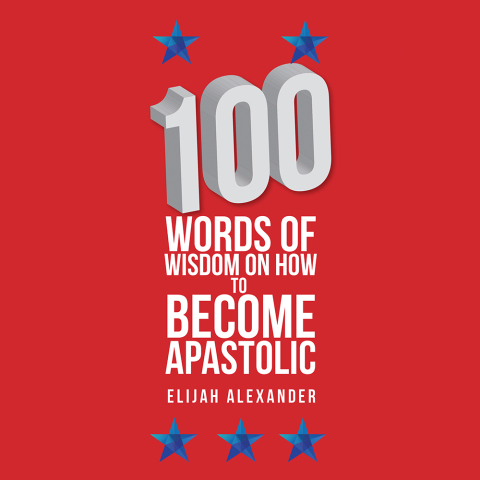 Cover image for book 100 Words of Wisdom on How to Become Apastolic