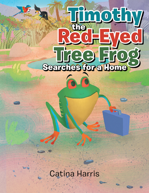 Cover image for book Timothy the Red-Eyed Tree Frog Searches for a Home