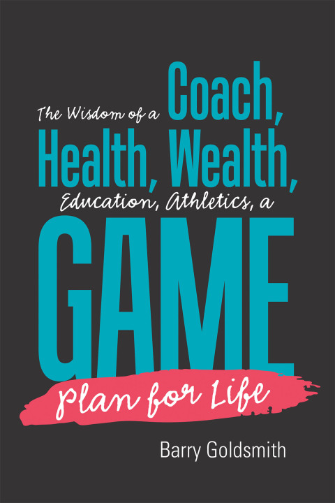 Cover image for book The Wisdom of a Coach: Health, Wealth, Education, Athletics, a Game Plan for Life