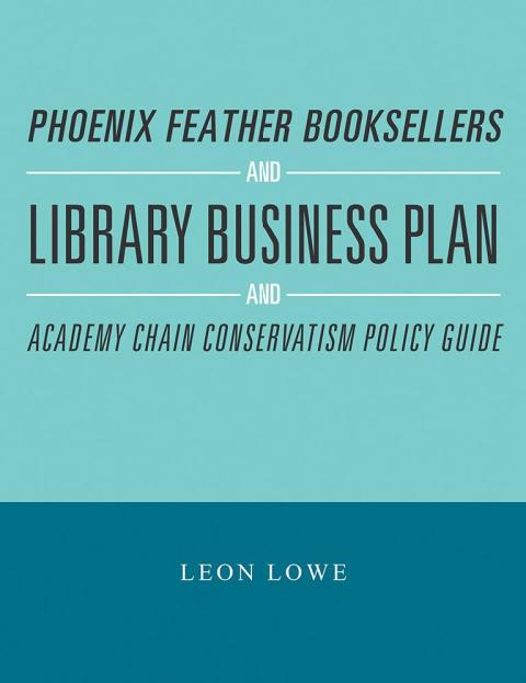 Cover image for book Phoenix Feather Booksellers and Library Business Plan and Academy Chain Conservatism Policy Guide