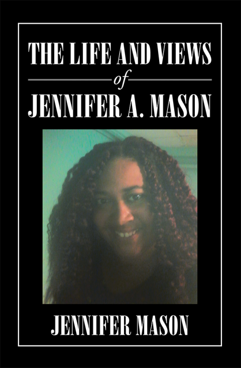 Cover image for book The Life and Views of Jennifer A. Mason