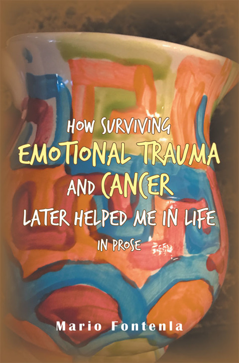 Cover image for book How Surviving Emotional Trauma and Cancer Later Helped Me in Life in Prose