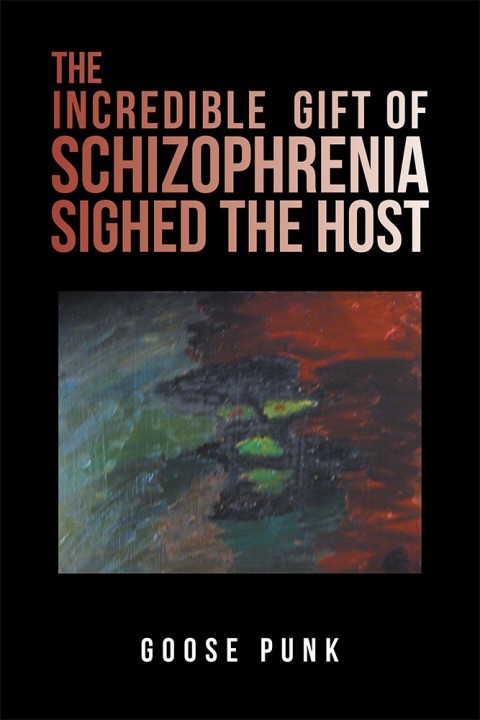 Cover image for book The Incredible Gift of Schizophrenia Sighed the Host