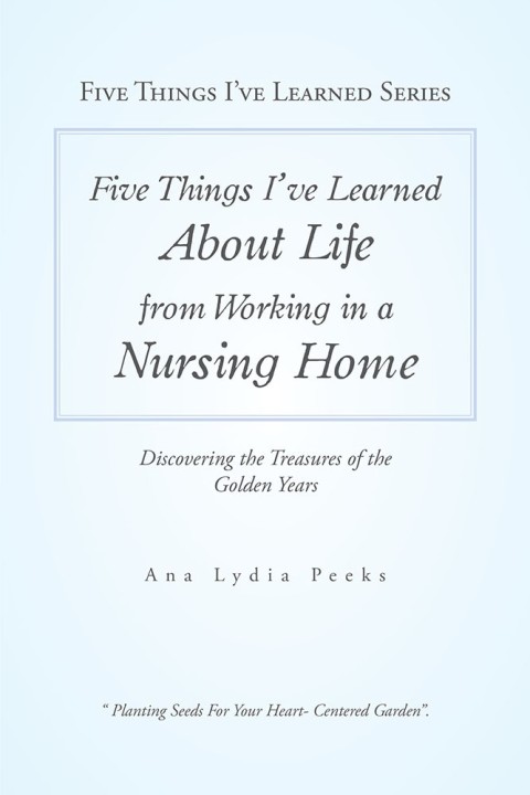 Cover image for book Five Things I’Ve Learned About Life from Working in a Nursing Home