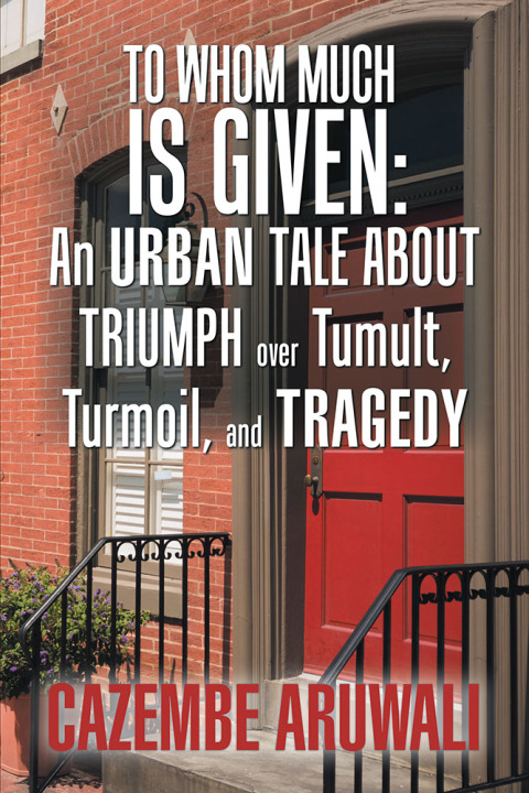 Cover image for book To Whom Much Is Given: an Urban Tale About Triumph over Tumult, Turmoil, and Tragedy