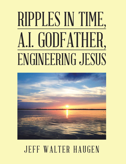 Cover image for book Ripples in Time, A.I. Godfather, Engineering Jesus