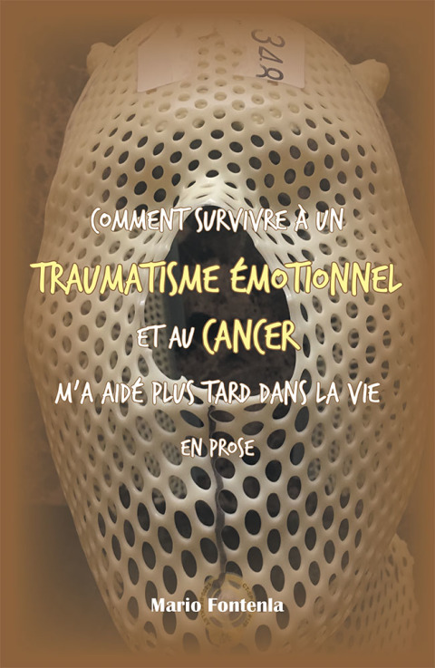 Cover image for book Comment Survivre À Un Traumatisme Émotionnel Et Au Cancer M’a Aidé Plus Tard Dans La Vie En Prose