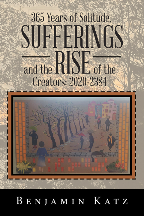 Cover image for book 365 Years of Solitude, Sufferings and the Rise of the Creators: 2020-2384