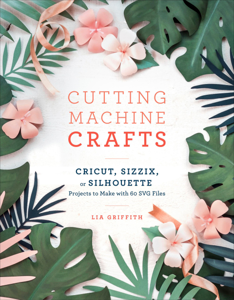 Cover image for book Cutting Machine Crafts with Your Cricut, Sizzix, or Silhouette